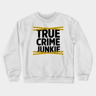 True Crime Junkie crime scene tape murder killer t-shirt Crewneck Sweatshirt
